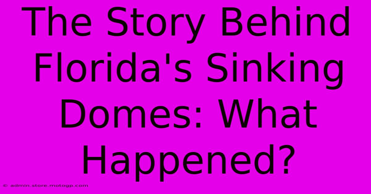 The Story Behind Florida's Sinking Domes: What Happened?