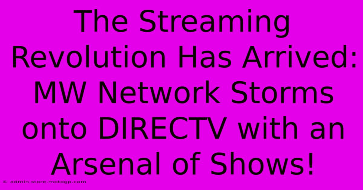 The Streaming Revolution Has Arrived: MW Network Storms Onto DIRECTV With An Arsenal Of Shows!