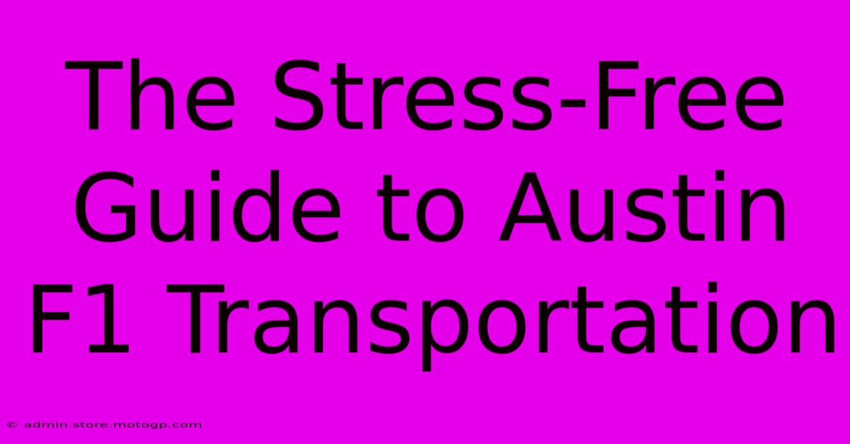 The Stress-Free Guide To Austin F1 Transportation