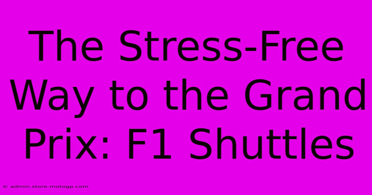 The Stress-Free Way To The Grand Prix: F1 Shuttles