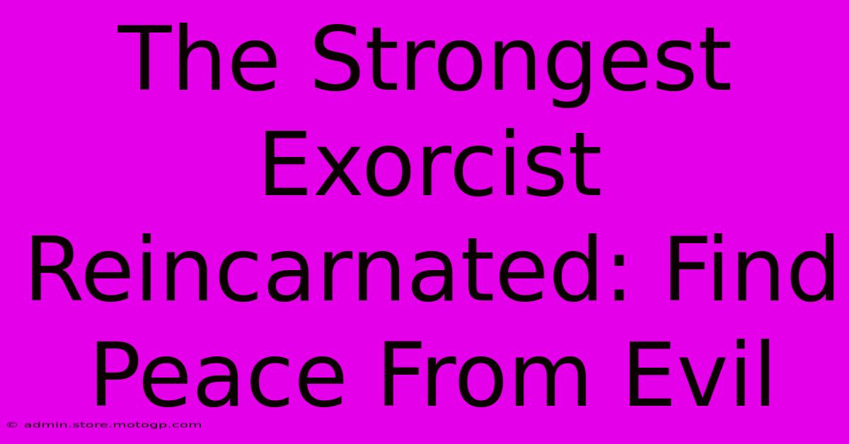 The Strongest Exorcist Reincarnated: Find Peace From Evil