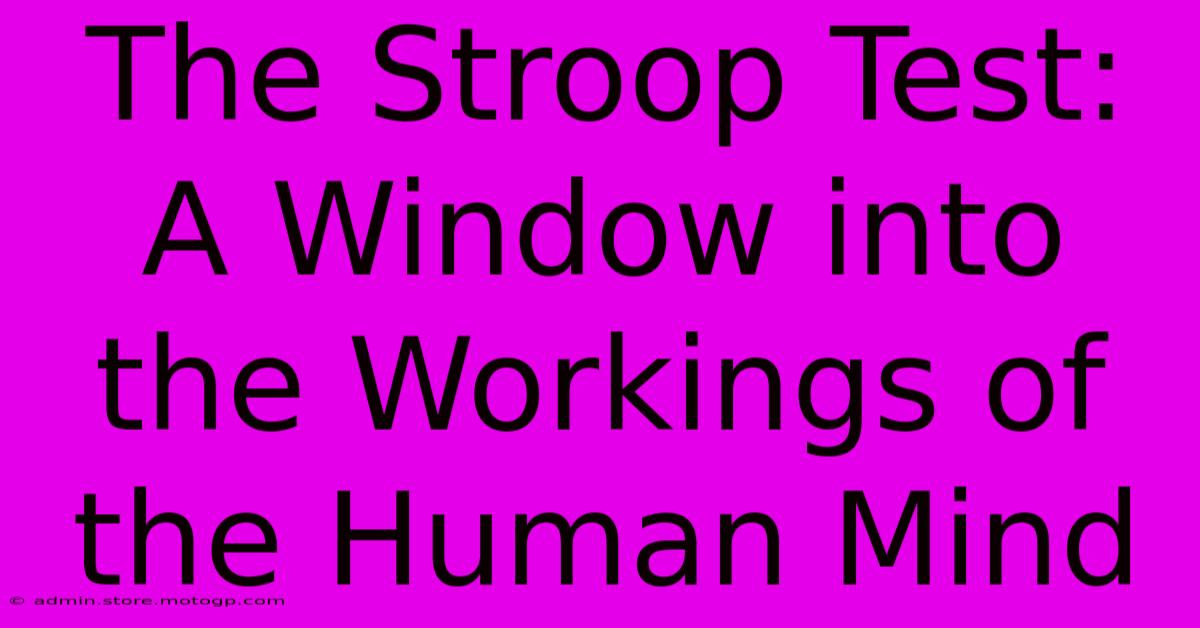 The Stroop Test: A Window Into The Workings Of The Human Mind