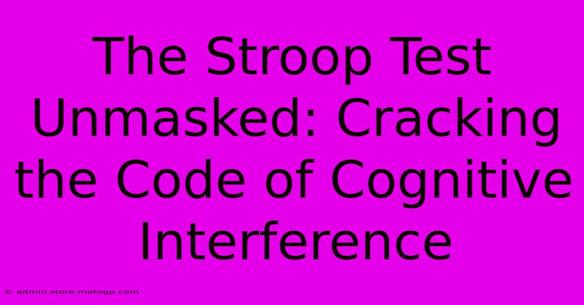 The Stroop Test Unmasked: Cracking The Code Of Cognitive Interference