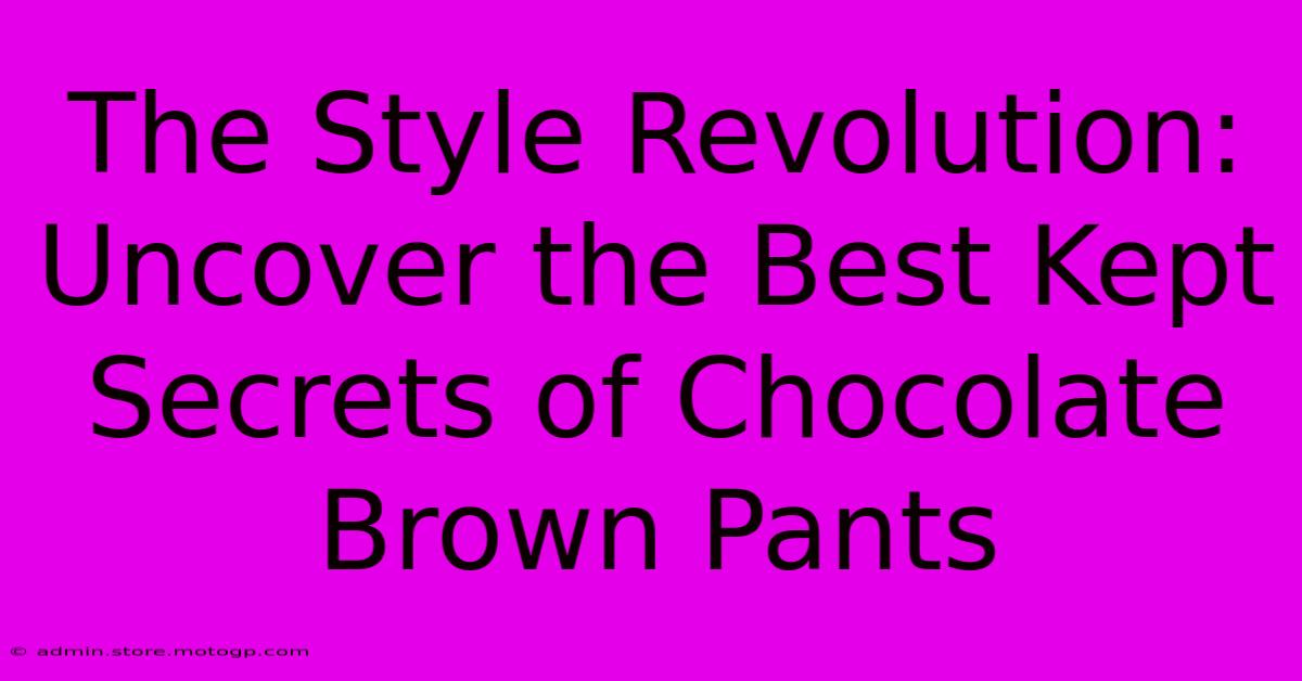 The Style Revolution: Uncover The Best Kept Secrets Of Chocolate Brown Pants