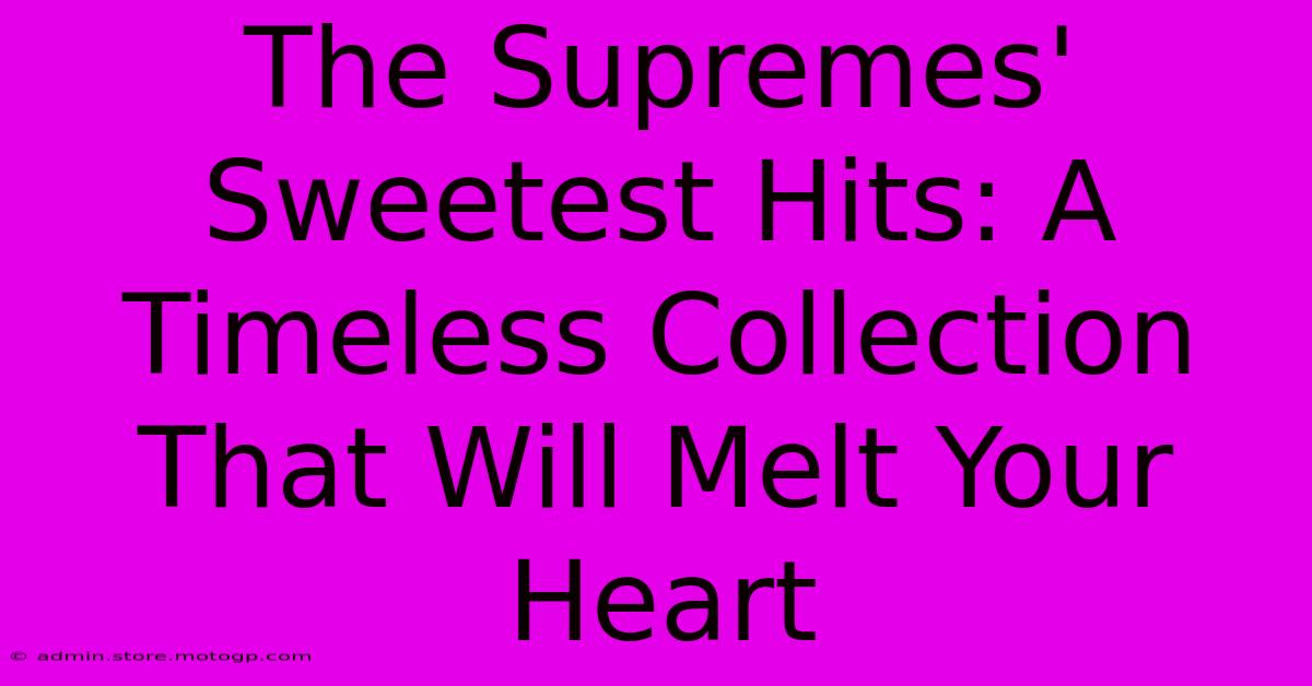 The Supremes' Sweetest Hits: A Timeless Collection That Will Melt Your Heart