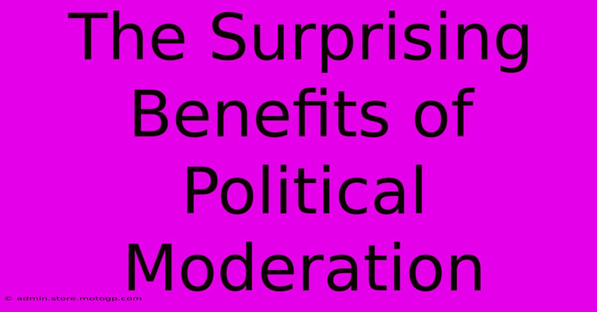 The Surprising Benefits Of Political Moderation