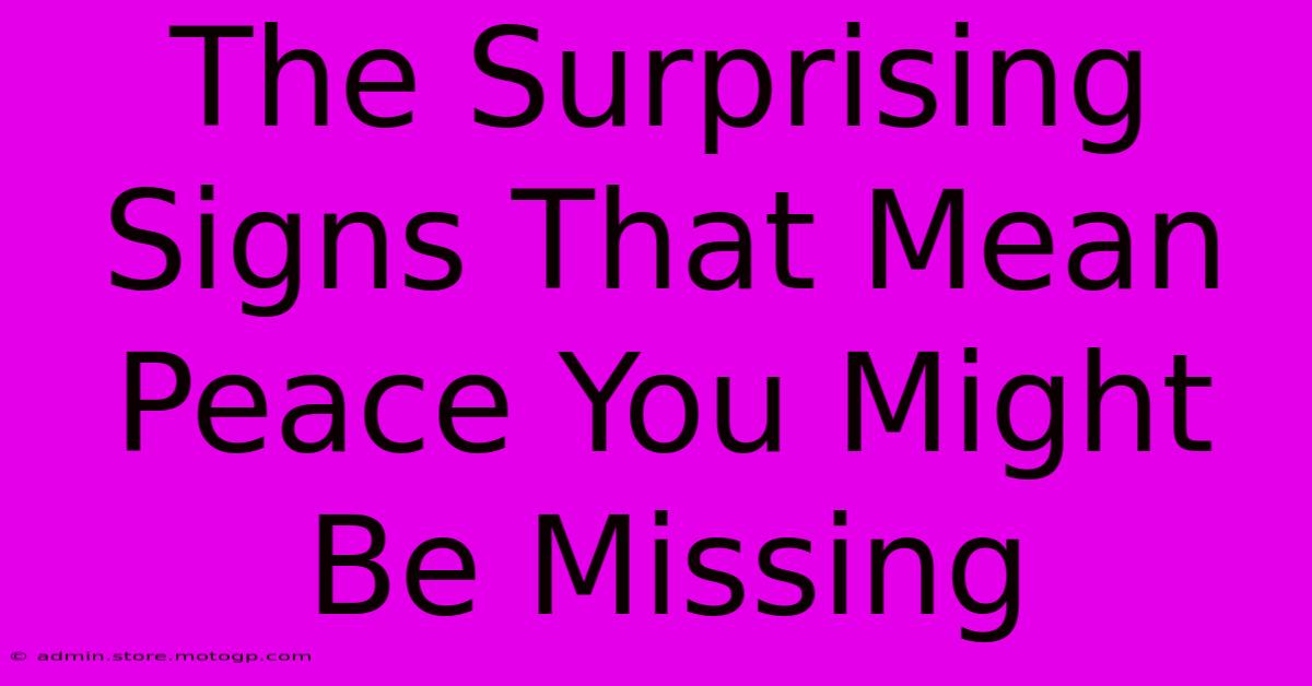 The Surprising Signs That Mean Peace You Might Be Missing