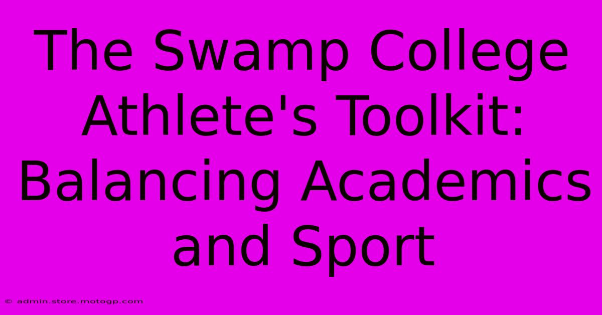 The Swamp College Athlete's Toolkit: Balancing Academics And Sport