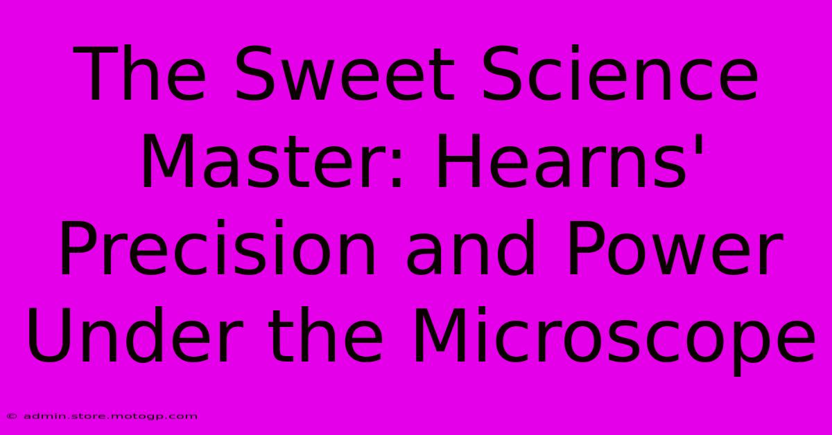 The Sweet Science Master: Hearns' Precision And Power Under The Microscope