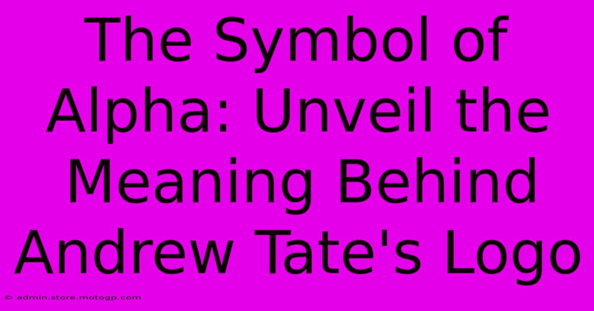 The Symbol Of Alpha: Unveil The Meaning Behind Andrew Tate's Logo