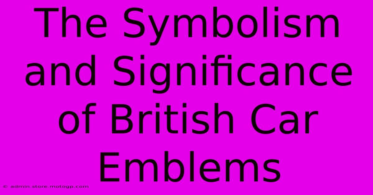 The Symbolism And Significance Of British Car Emblems