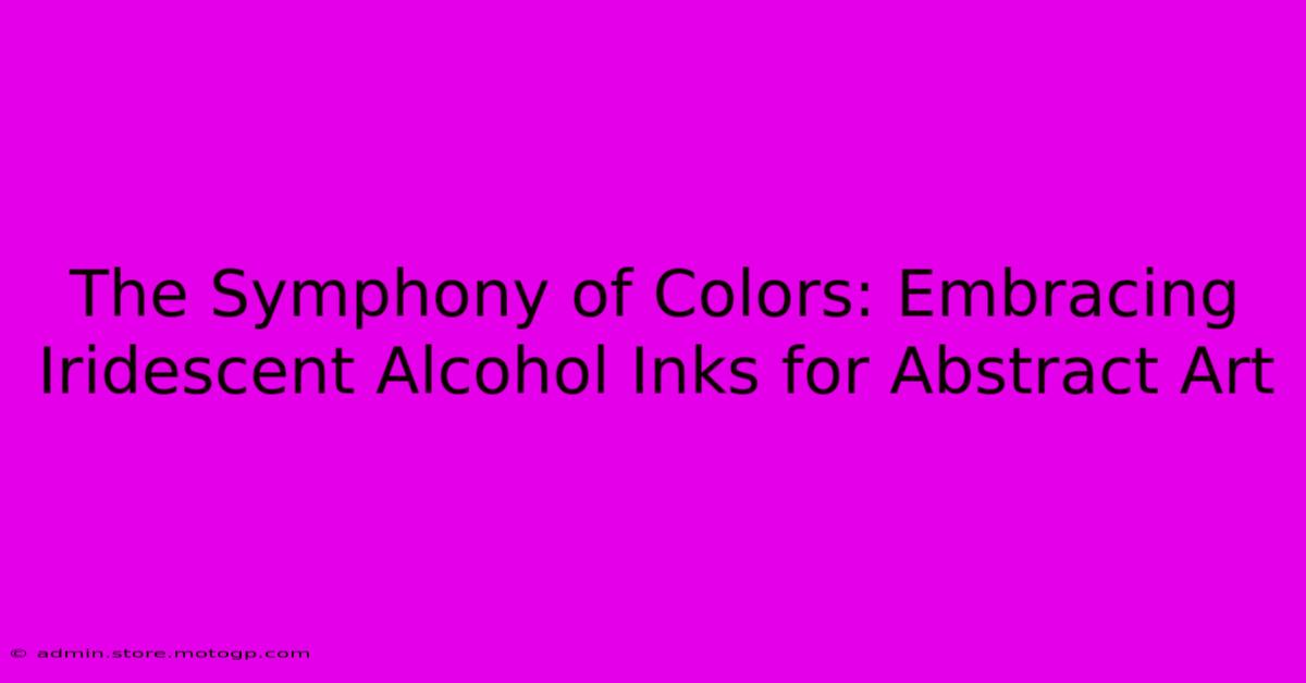 The Symphony Of Colors: Embracing Iridescent Alcohol Inks For Abstract Art