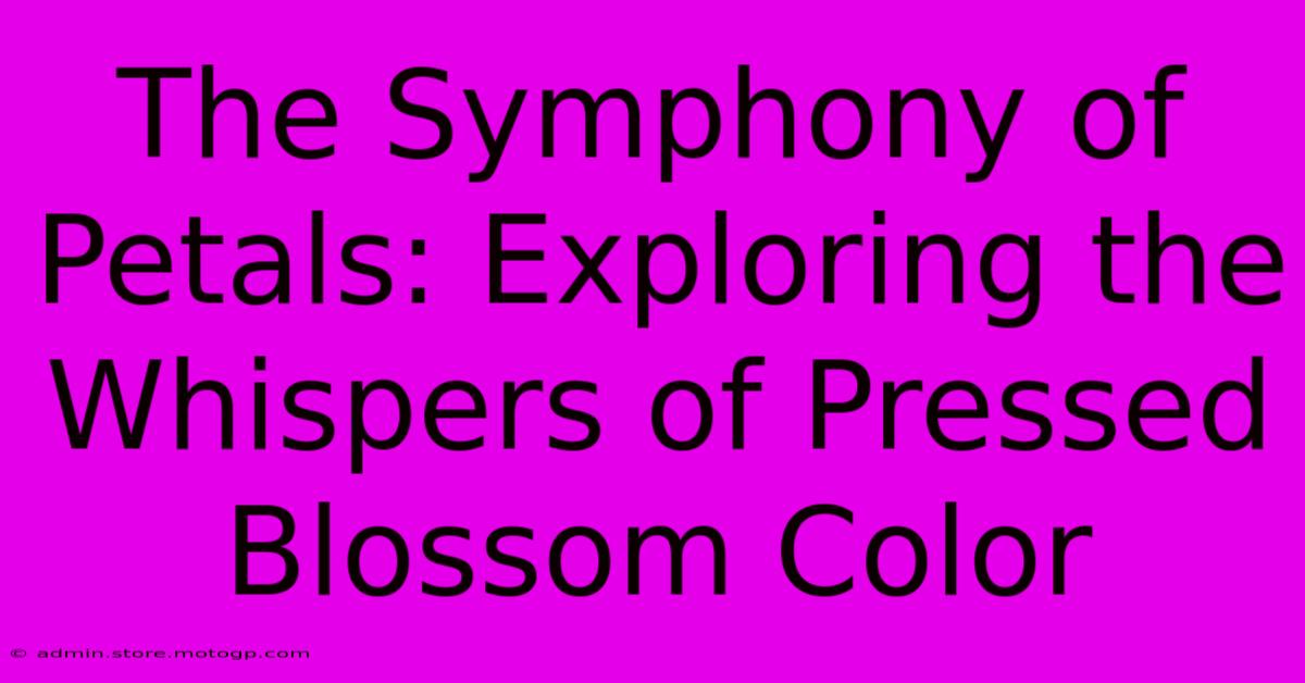 The Symphony Of Petals: Exploring The Whispers Of Pressed Blossom Color