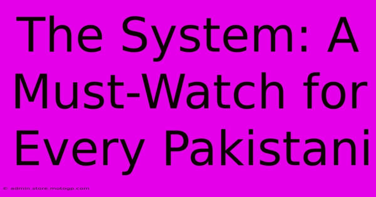 The System: A Must-Watch For Every Pakistani