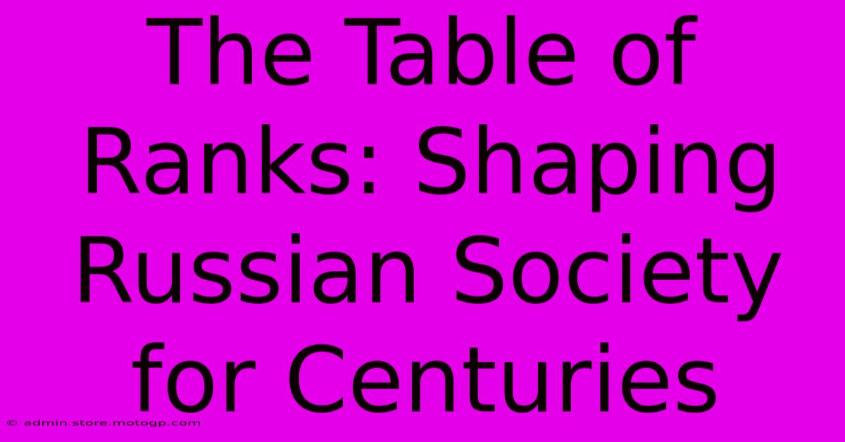 The Table Of Ranks: Shaping Russian Society For Centuries