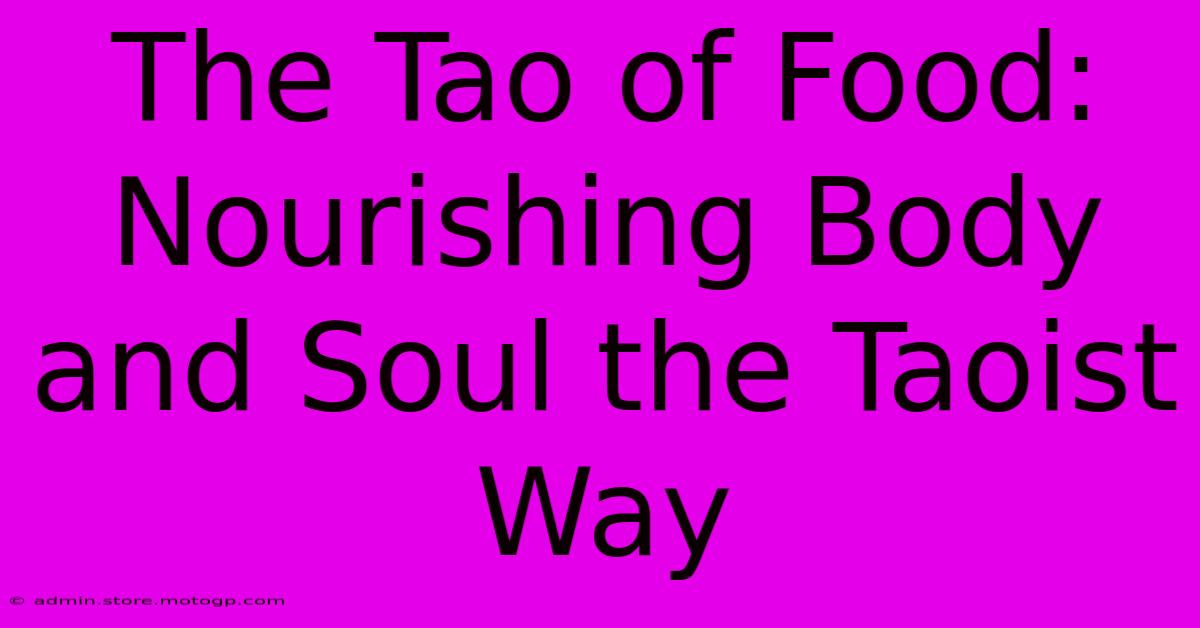 The Tao Of Food: Nourishing Body And Soul The Taoist Way