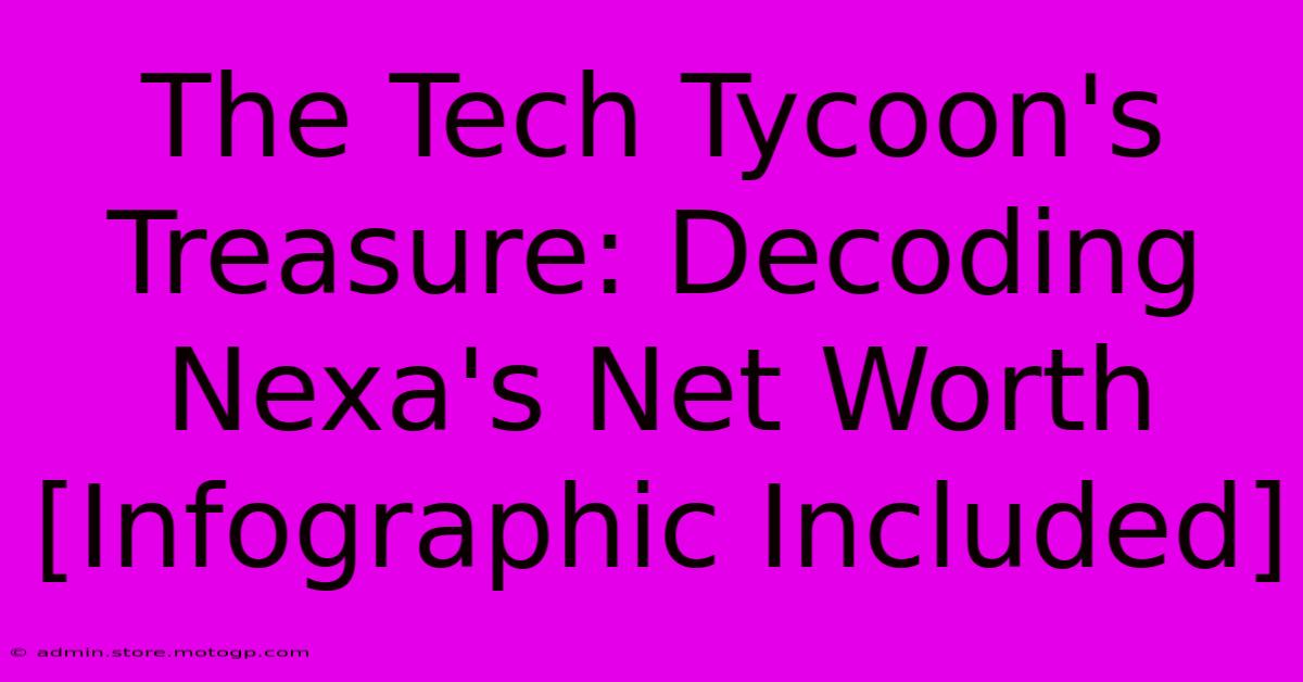 The Tech Tycoon's Treasure: Decoding Nexa's Net Worth [Infographic Included]