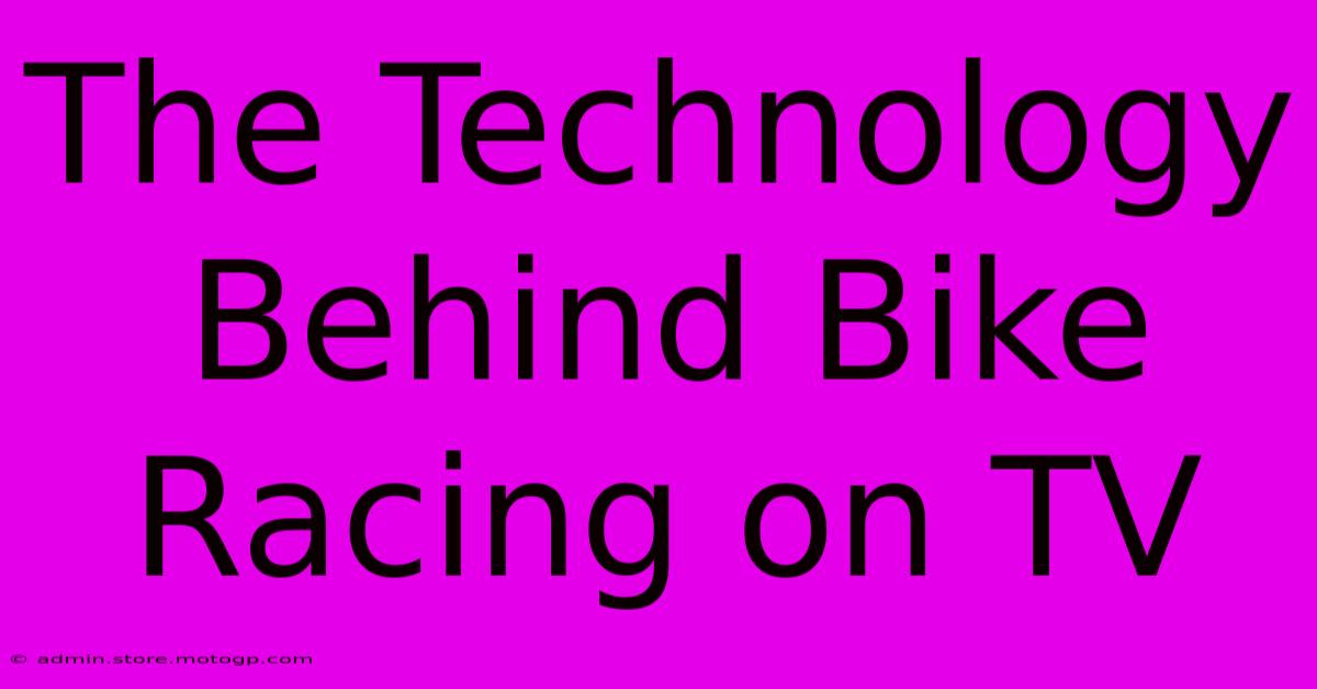 The Technology Behind Bike Racing On TV