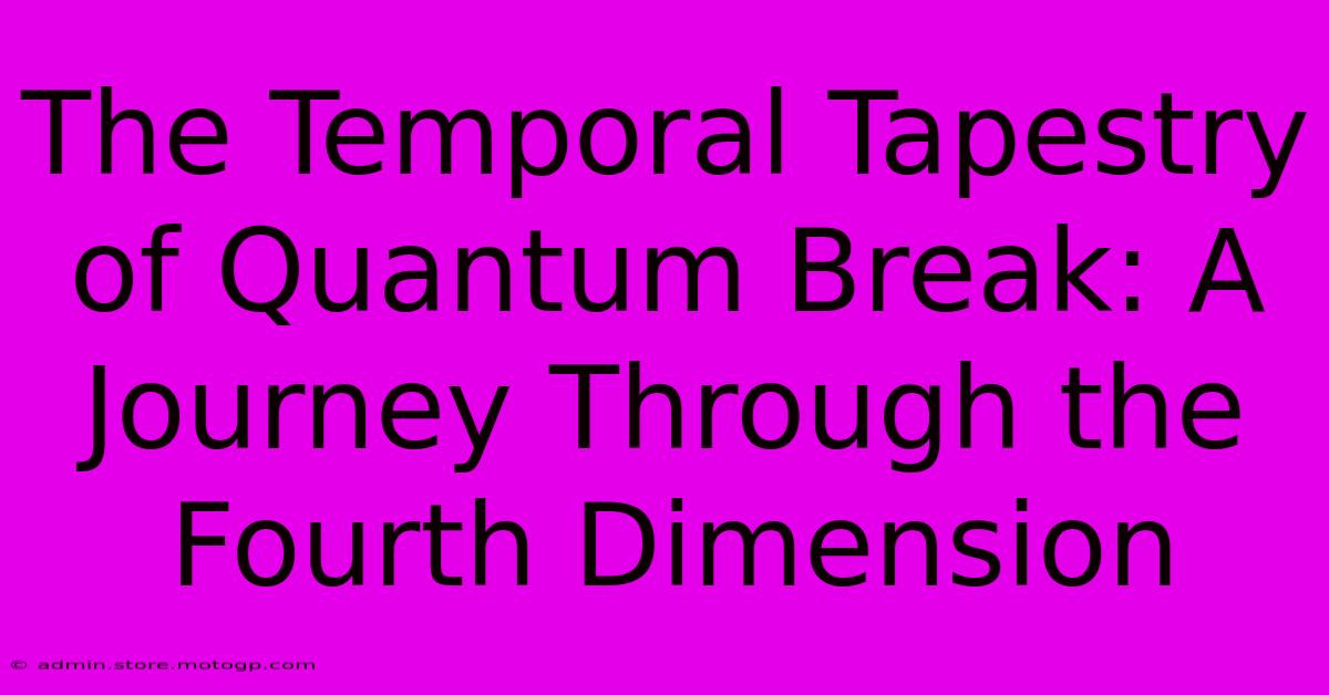 The Temporal Tapestry Of Quantum Break: A Journey Through The Fourth Dimension