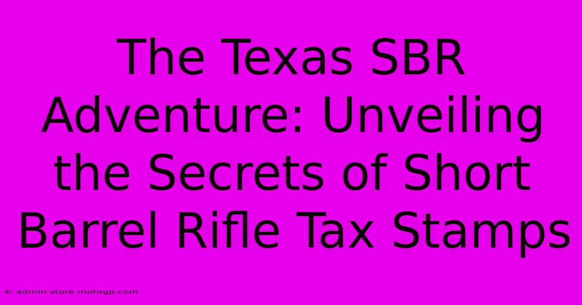 The Texas SBR Adventure: Unveiling The Secrets Of Short Barrel Rifle Tax Stamps