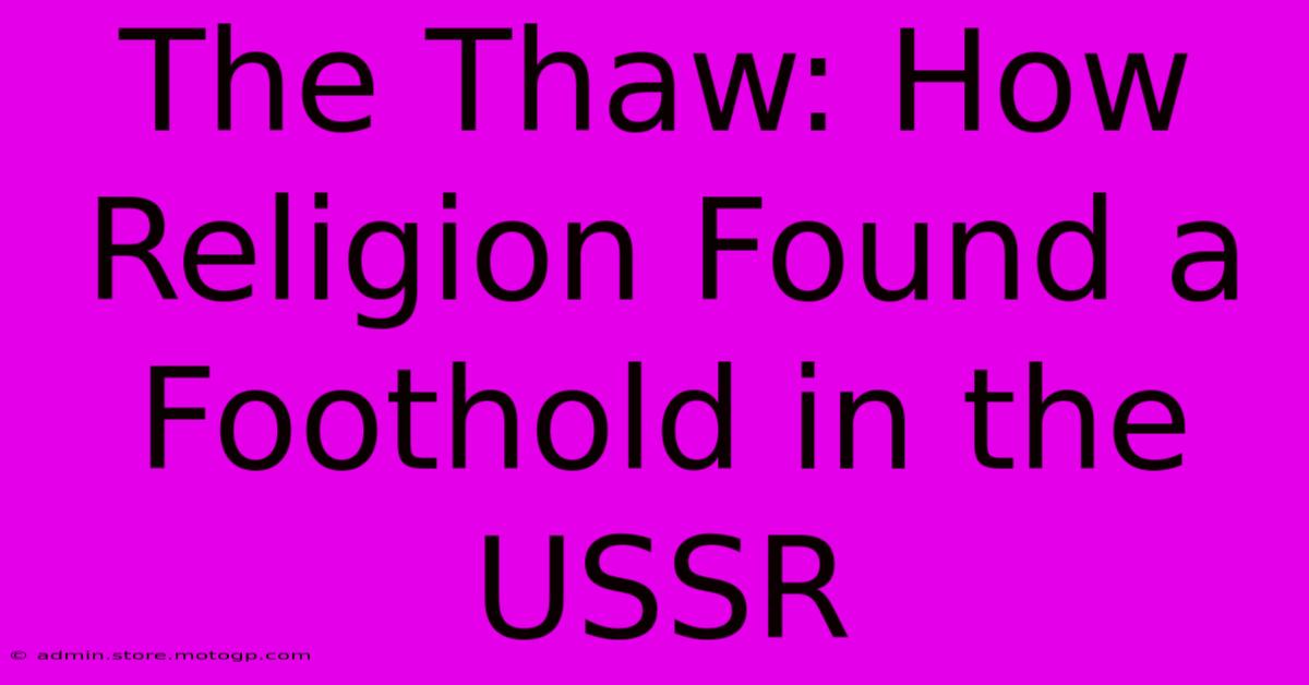 The Thaw: How Religion Found A Foothold In The USSR