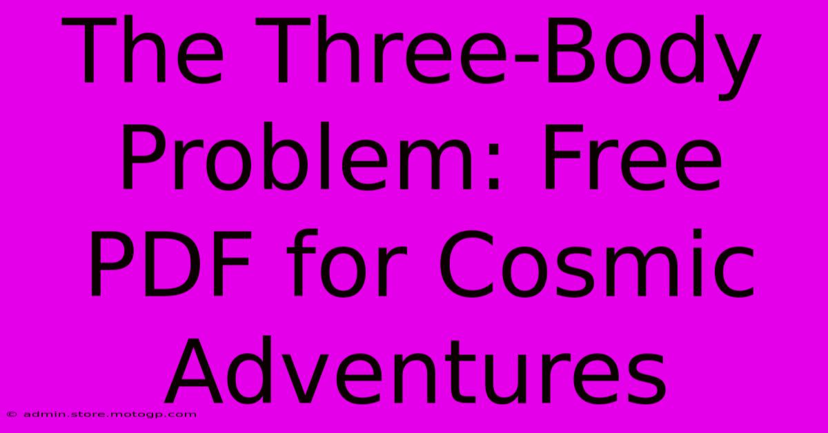 The Three-Body Problem: Free PDF For Cosmic Adventures