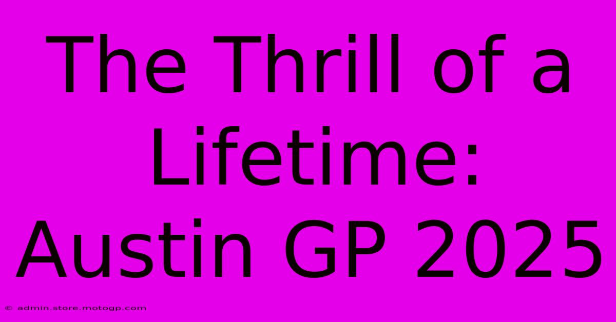 The Thrill Of A Lifetime: Austin GP 2025