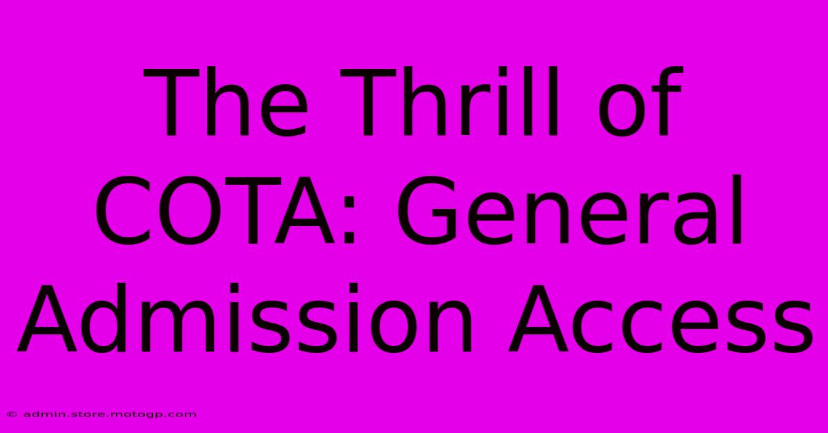 The Thrill Of COTA: General Admission Access