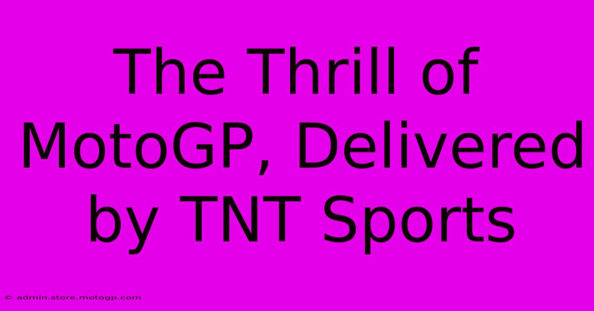 The Thrill Of MotoGP, Delivered By TNT Sports