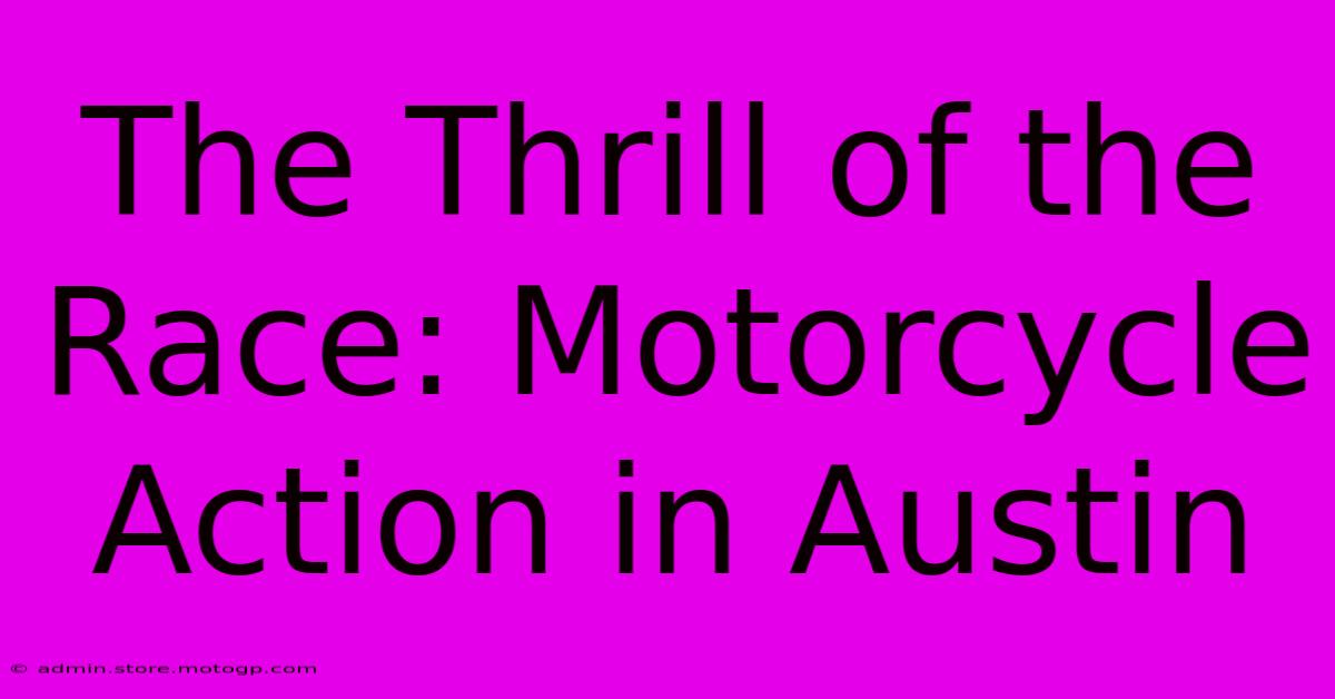 The Thrill Of The Race: Motorcycle Action In Austin