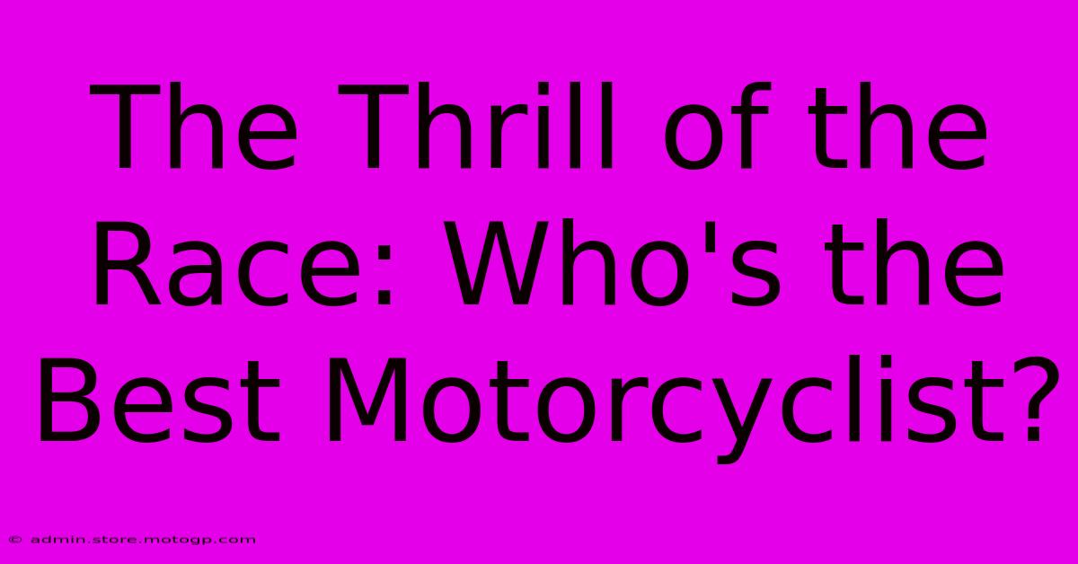 The Thrill Of The Race: Who's The Best Motorcyclist?