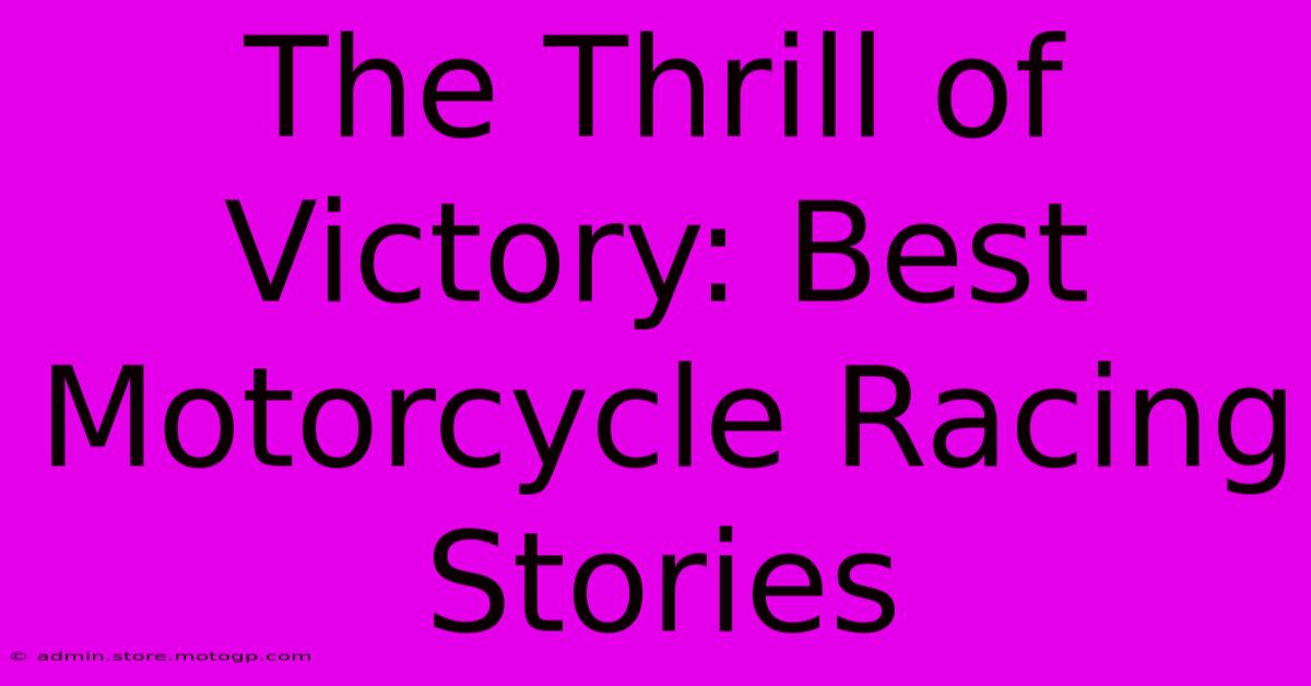 The Thrill Of Victory: Best Motorcycle Racing Stories