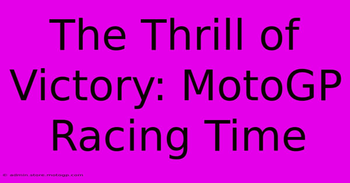 The Thrill Of Victory: MotoGP Racing Time