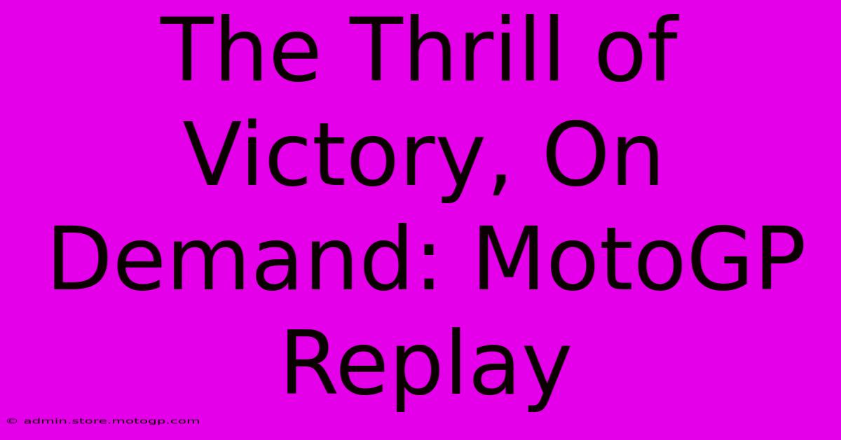 The Thrill Of Victory, On Demand: MotoGP Replay