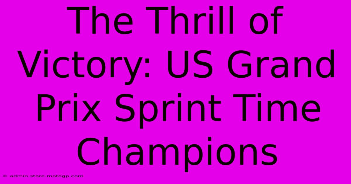 The Thrill Of Victory: US Grand Prix Sprint Time Champions