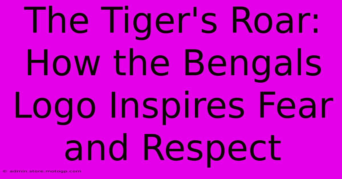 The Tiger's Roar: How The Bengals Logo Inspires Fear And Respect