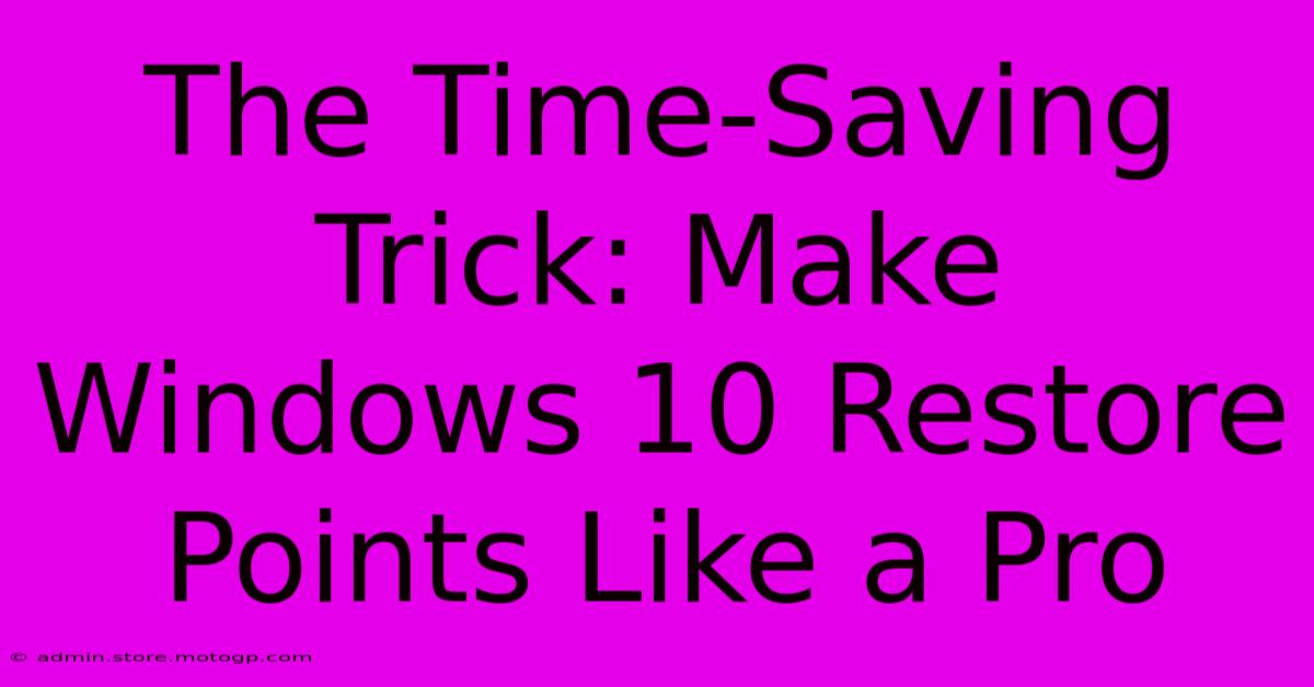 The Time-Saving Trick: Make Windows 10 Restore Points Like A Pro