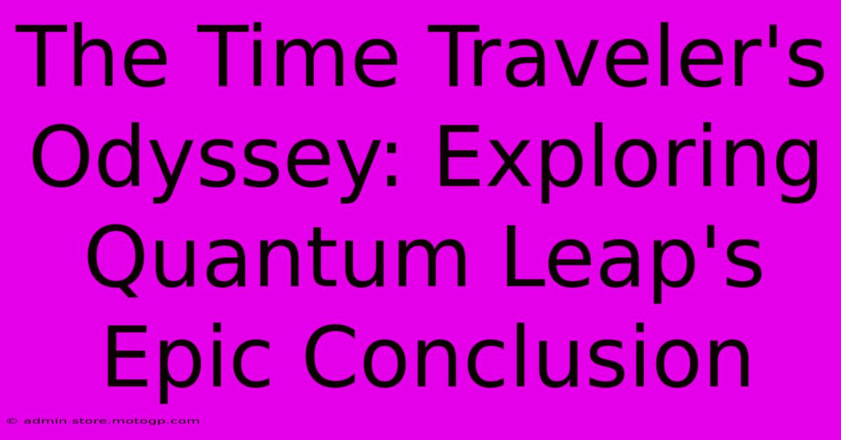 The Time Traveler's Odyssey: Exploring Quantum Leap's Epic Conclusion