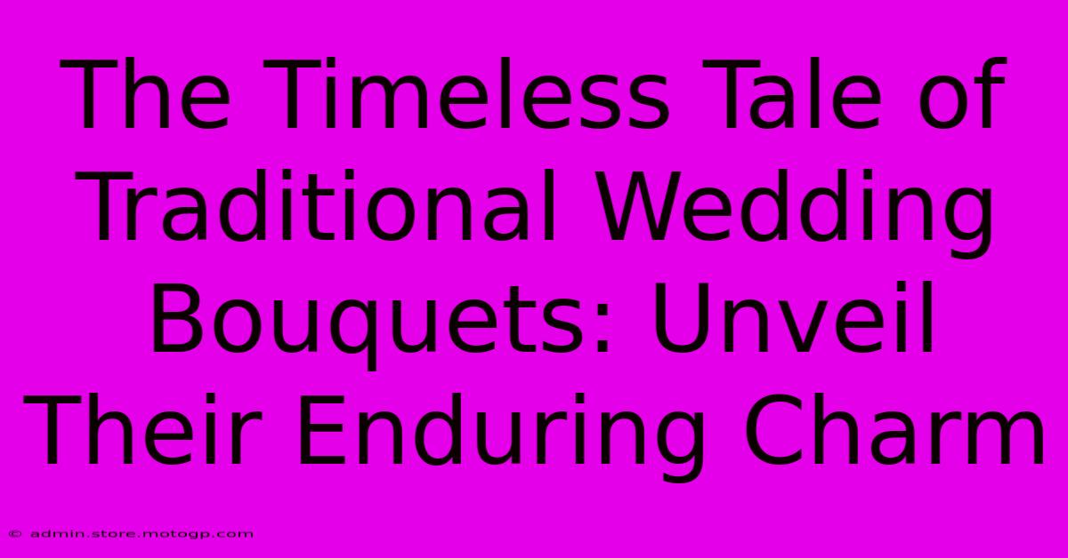 The Timeless Tale Of Traditional Wedding Bouquets: Unveil Their Enduring Charm