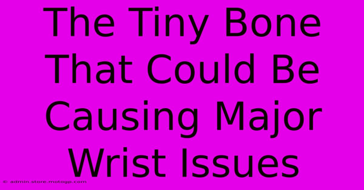 The Tiny Bone That Could Be Causing Major Wrist Issues