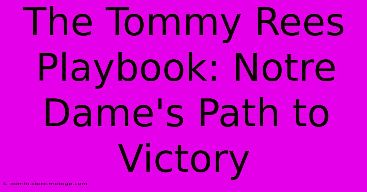 The Tommy Rees Playbook: Notre Dame's Path To Victory