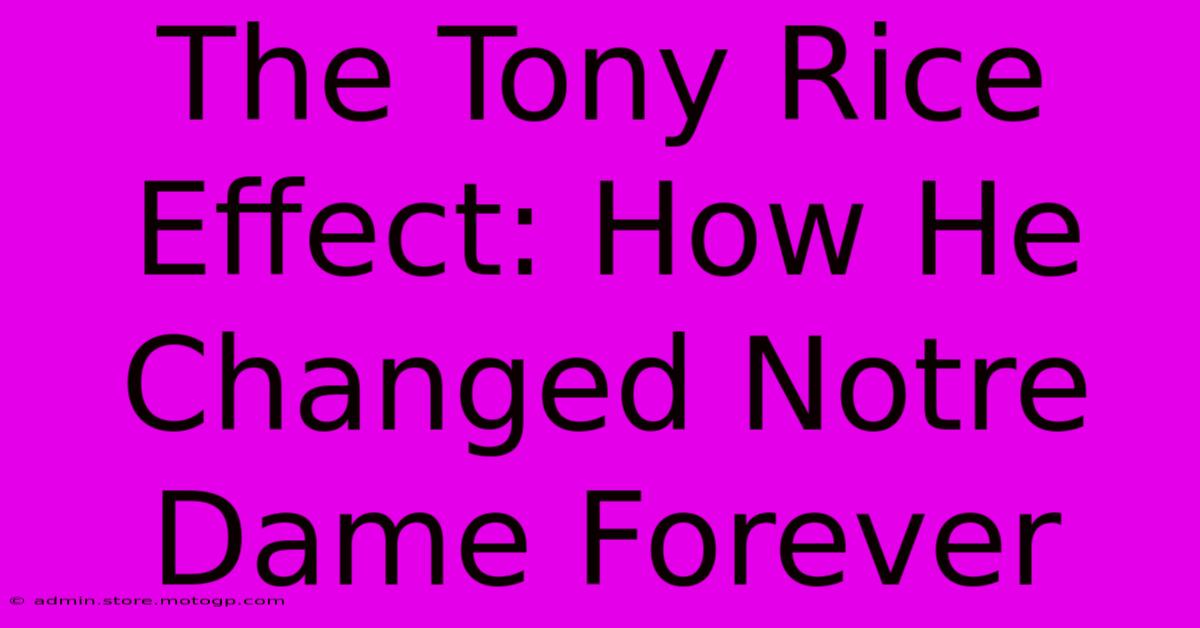 The Tony Rice Effect: How He Changed Notre Dame Forever