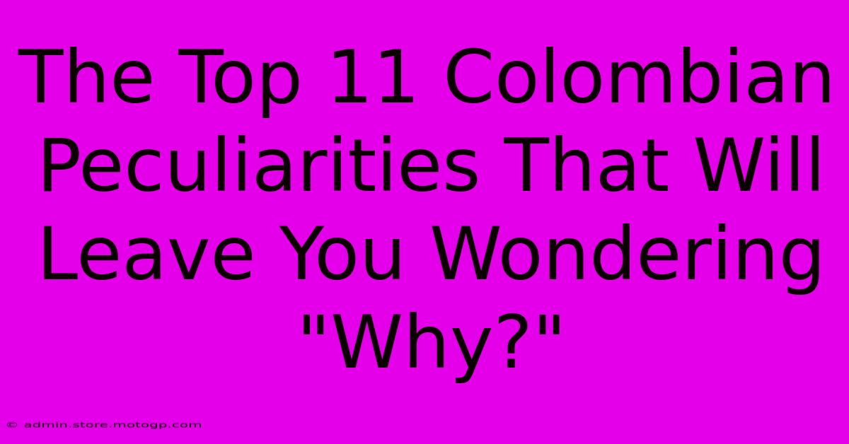 The Top 11 Colombian Peculiarities That Will Leave You Wondering 