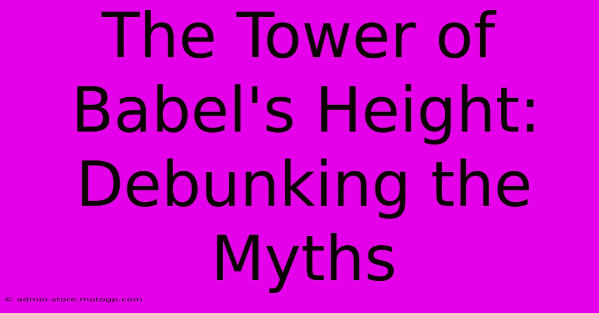 The Tower Of Babel's Height: Debunking The Myths