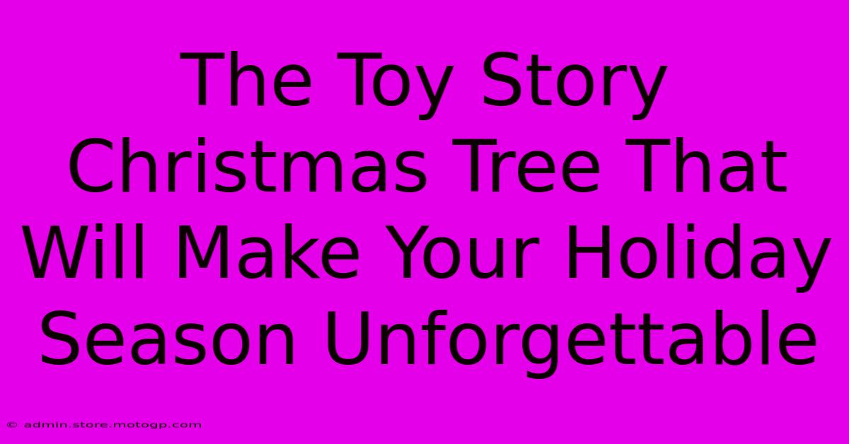 The Toy Story Christmas Tree That Will Make Your Holiday Season Unforgettable