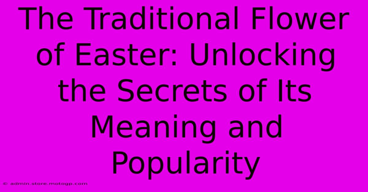 The Traditional Flower Of Easter: Unlocking The Secrets Of Its Meaning And Popularity