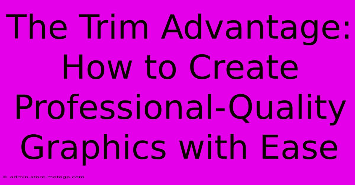 The Trim Advantage: How To Create Professional-Quality Graphics With Ease