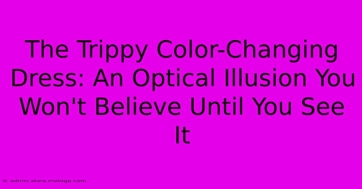 The Trippy Color-Changing Dress: An Optical Illusion You Won't Believe Until You See It