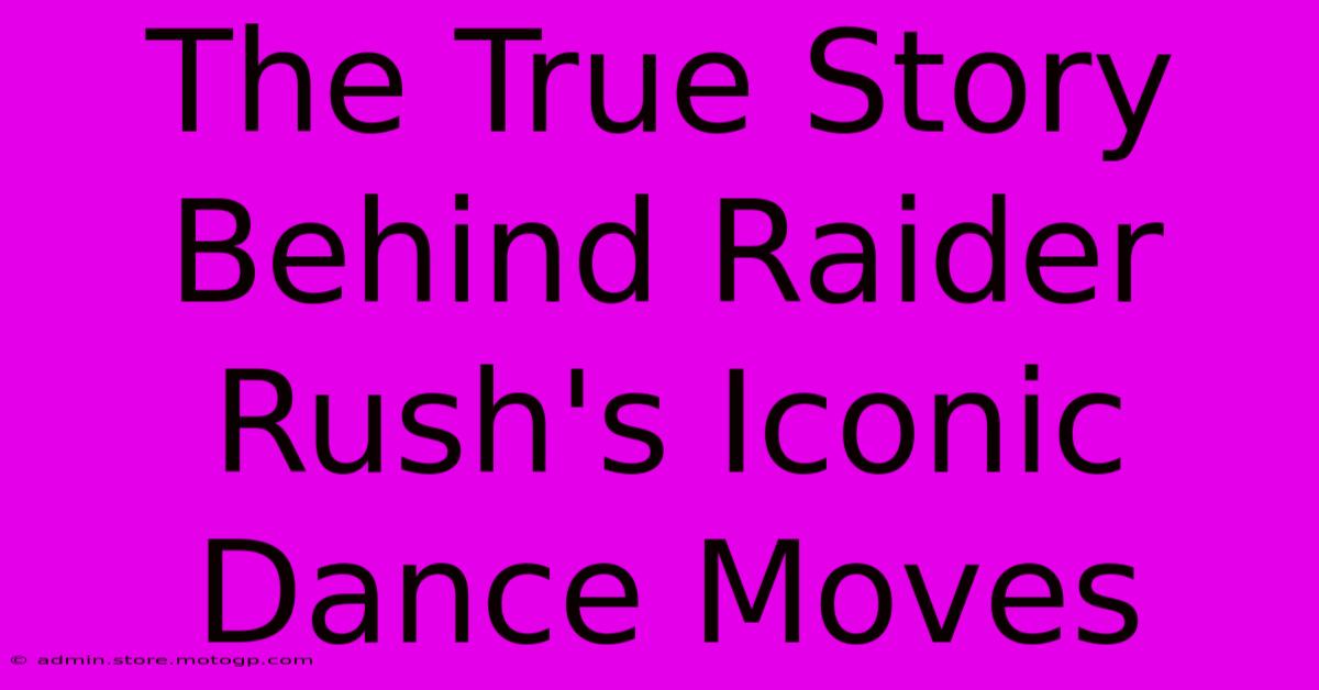 The True Story Behind Raider Rush's Iconic Dance Moves