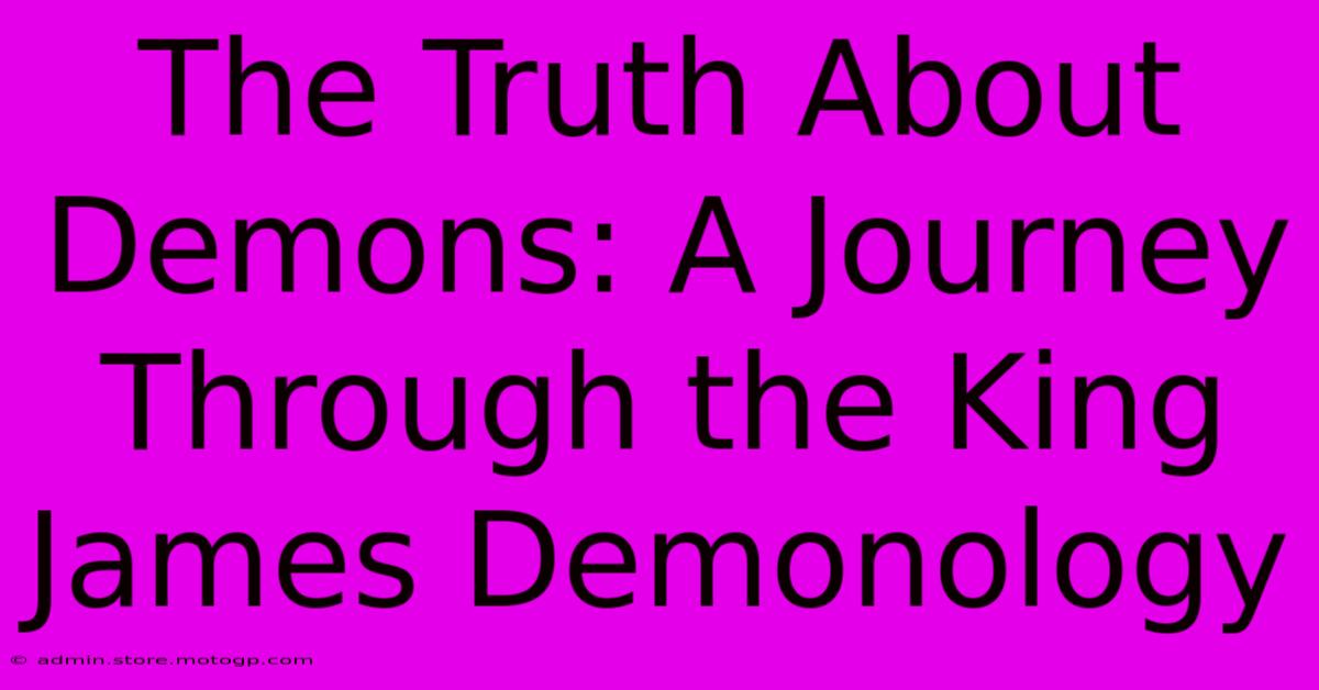 The Truth About Demons: A Journey Through The King James Demonology